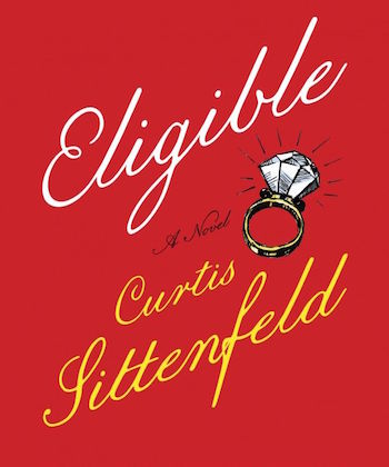 Eligible- A modern retelling of Pride and Prejudice by Curtis Sittenfeld