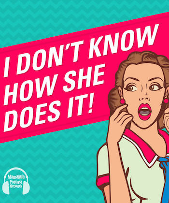 i-dont-know-how-she-does-it-podcast