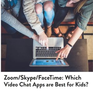 Internet Safety_Zoom Skype FaceTime Which Video Chat Apps are Best for Kids