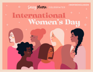 Sassy Mama Celebrates Women on International Women's Day 2024 and EVERY Day
